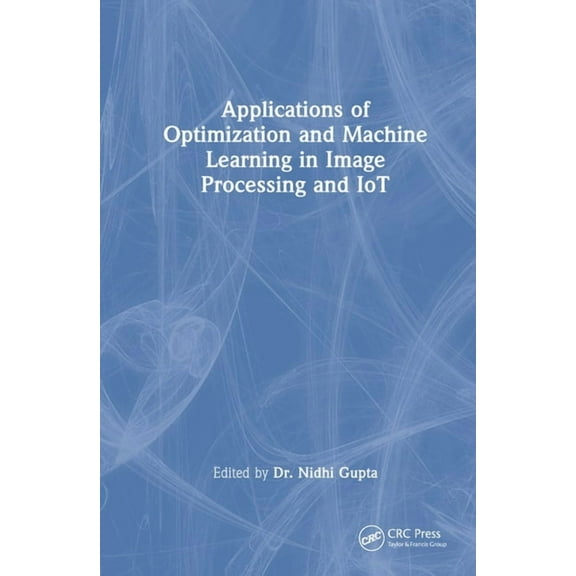 Applications of Optimization and Machine Learning in Image Processing and Iot, (Hardcover)