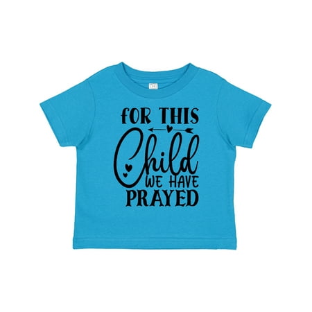 

Inktastic Baby for This Child We Have Prayed Gift Toddler Boy or Toddler Girl T-Shirt