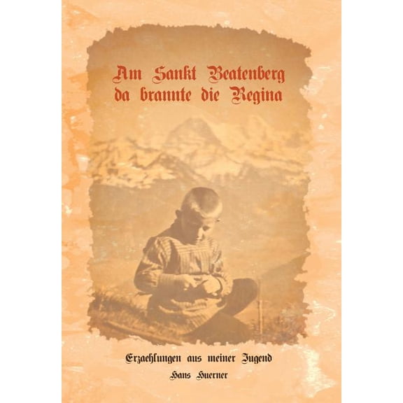 Am Sankt Beatenberg da brannte die Regina: Erzählungen aus meiner Jugend, (Hardcover)