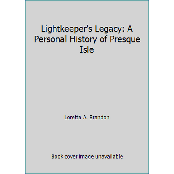 Pre-Owned Lightkeeper's Legacy: A Personal History of Presque Isle (Paperback) 1883658349 9781883658342