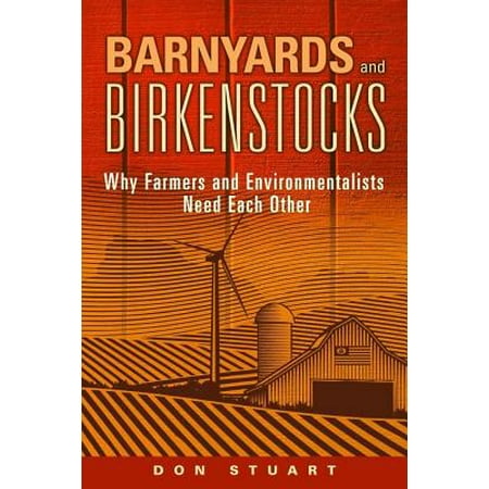 Barnyards and Birkenstocks : Why Farmers and Environmentalists Need Each (Best Price Birkenstock Arizona)