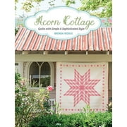 Acorn Cottage: Quilts with Simple & Sophisticated Style [Paperback - Used]