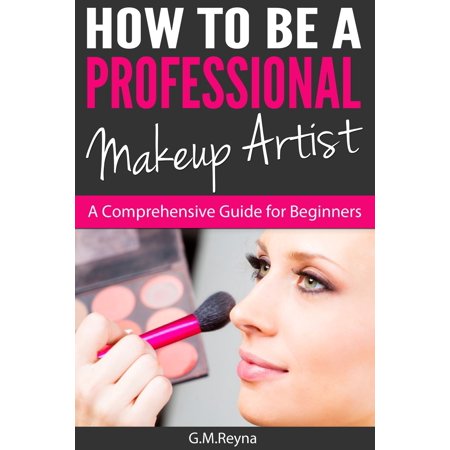 How To Be A Professional Makeup Artist- A Comprehensive Guide for Beginners -