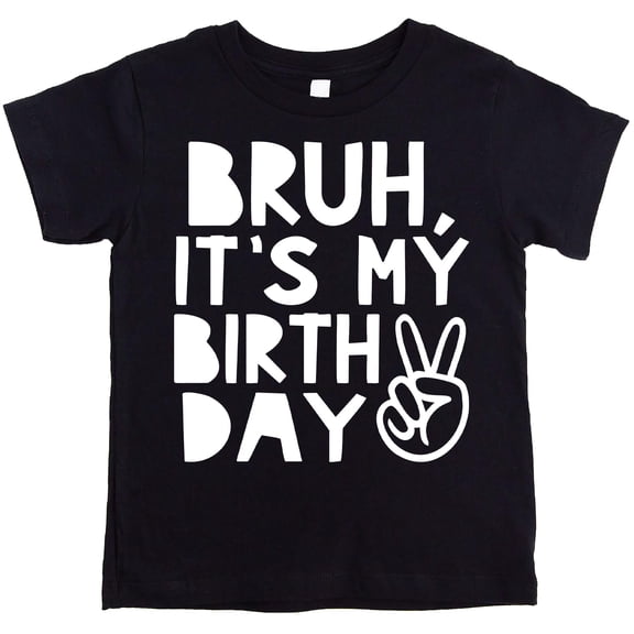 Bruh, It's My Birthday Funny Sarcastic Boy's Birthday Shirt for All Ages Birthday Black Shirt 5-6