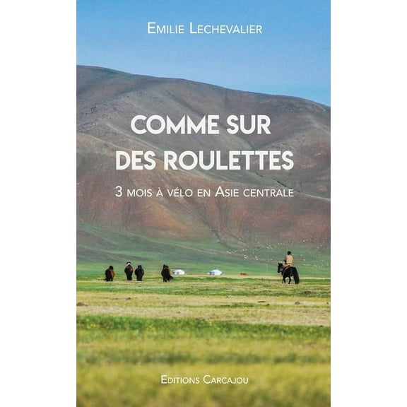 Comme Sur Des Roulettes : Récit de voyage à vélo en Asie centrale & Manuel pour cyclo-campeur / Découvrir le cyclotourisme (Paperback)