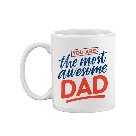 You Are The Most Awesome Dad Mug -Image by Shutterstock,