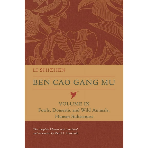 Ben Cao Gang Mu: 16th Century Chinese En Ben Cao Gang Mu, Volume IX: Fowls, Domestic and Wild Animals, Human Substances Volume 9, (Hardcover)
