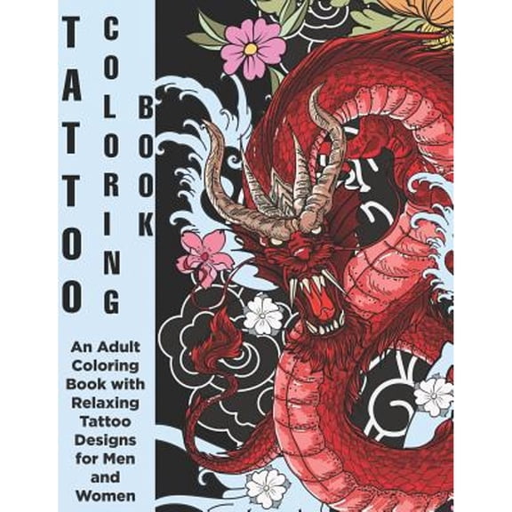 Tattoo Coloring Book - An Adult Coloring Book with Relaxing Tattoo Designs for Men and Women (Paperback)