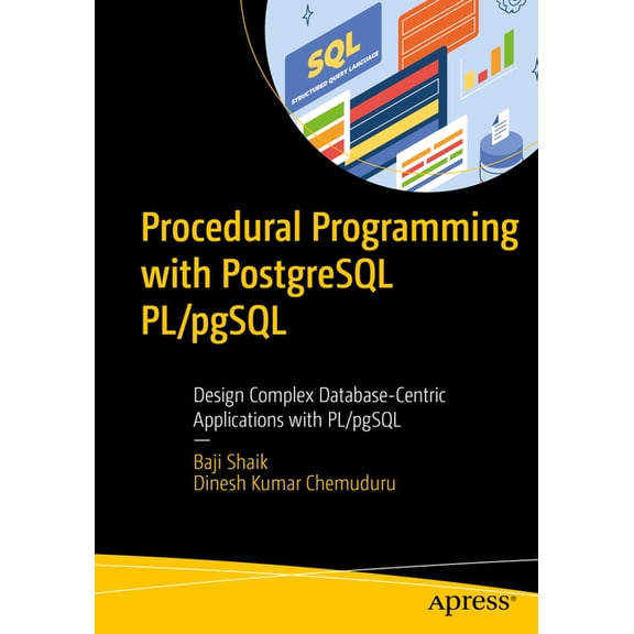 Procedural Programming with PostgreSQL Pl/Pgsql: Design Complex Database-Centric Applications with Pl/Pgsql, (Paperback)