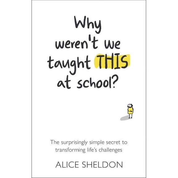 Why Weren't We Taught This at School?: The Surprisingly Simple Secret to Transforming Life's Challenges, (Paperback)