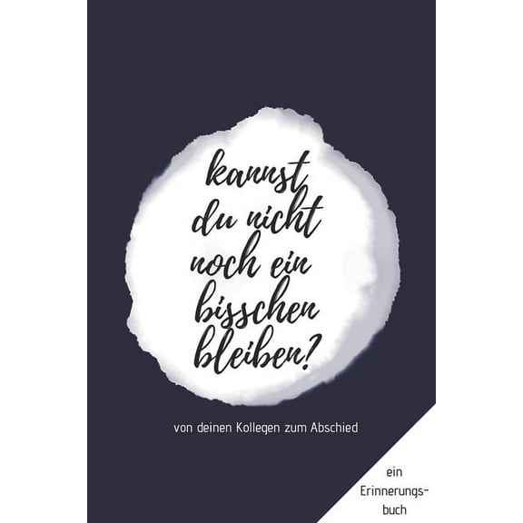 Ein Erinnerungsbuch von deinen Kollegen zum Abschied "Kannst du nicht noch ein bisschen bleiben?" (Paperback)