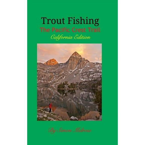 Trout Fishing the Pacific Crest Trail: California Edition, (Paperback)