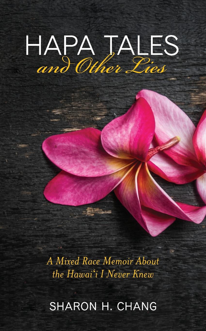 Hapa Tales and Other Lies A Mixed Race Memoir about the Hawaii I Never Knew