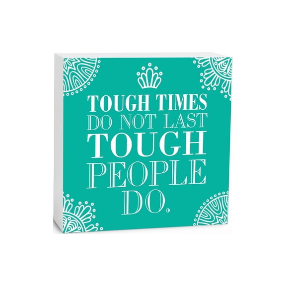 Tough Times Tough People Turquoise Color 5 x 5 Wood Tabletop Sign Plaque