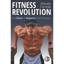 Fitness Revolution: Da Zero a Impero del Fitness (Paperback)