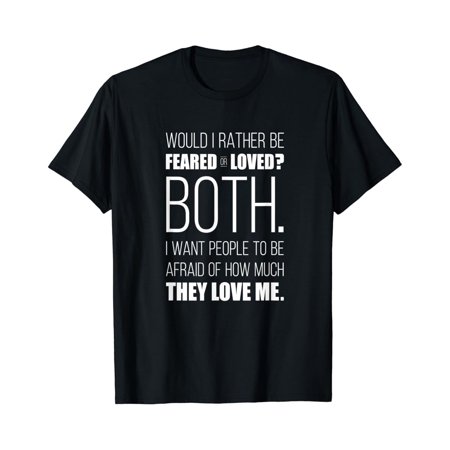 Hot Trending Would I Rather Be Feared or Loved? T-Shirt Vintage Tee -Birthday Gifts