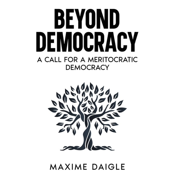 Beyond Beyond Democracy: A Call for a Meritocratic Democracy, (Paperback)
