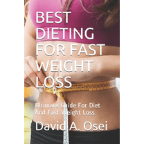 Best Dieting for Fast Weight Loss: Ultimate Guide For Diet And Fast Weight Loss (Paperback) by David a Osei