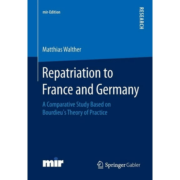Mir-Edition Repatriation to France and Germany: A Comparative Study Based on Bourdieu's Theory of Practice, (Paperback)