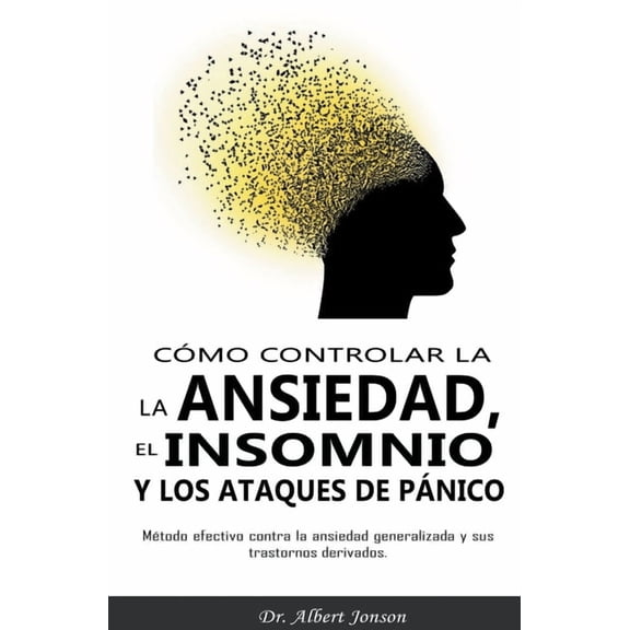 CÃ³mo controlar la ansiedad, el insomnio y los ataques de pÃ¡nico, (Paperback)