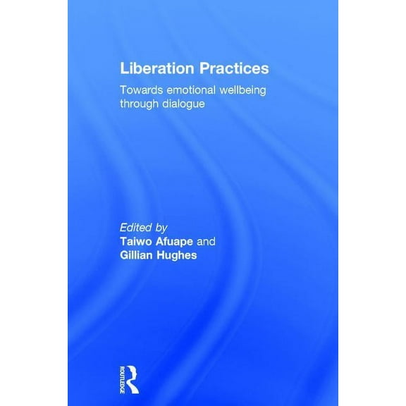 Liberation Practices: Towards Emotional Wellbeing Through Dialogue, (Hardcover)