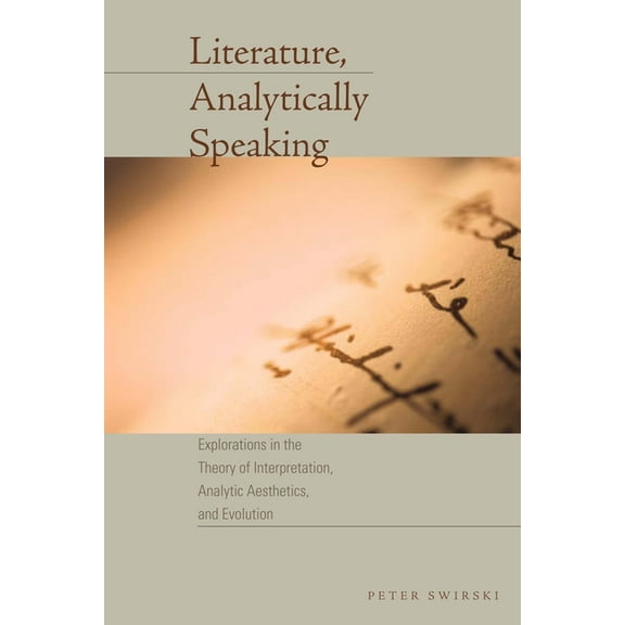 Cognitive Approaches to Literature and C Literature, Analytically Speaking: Explorations in the Theory of Interpretation, Analytic Aesthetics, and Evolution, (Paperback)