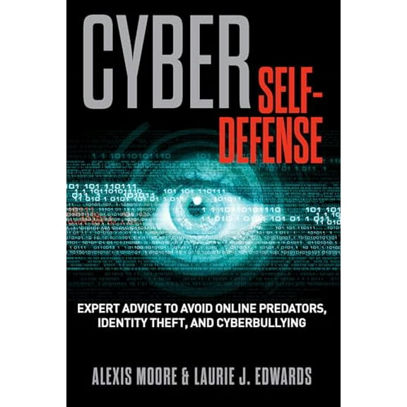 Pre-Owned Cyber Self-Defense: Expert Advice to Avoid Online Predators, Identity Theft, and Cyberbullying (Paperback) 1493005693 9781493005697