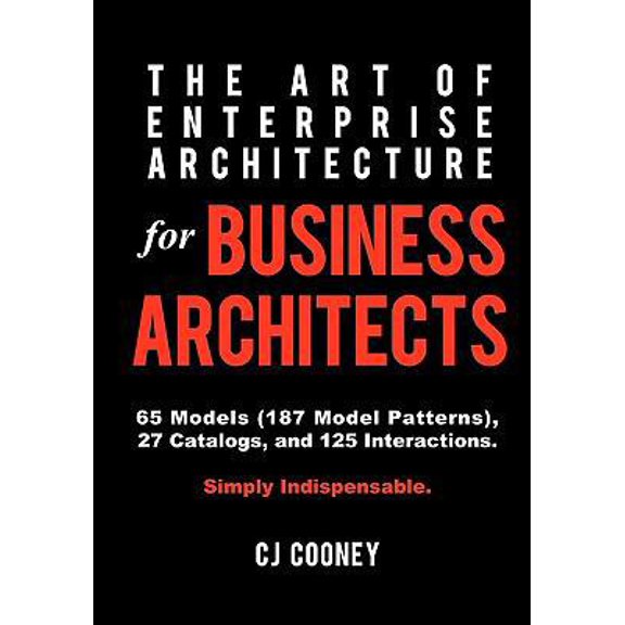 Pre-Owned The Art of Enterprise Architecture for Business Architects (Paperback) 0986508756 9780986508752
