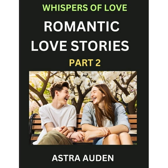 Romantic Love Stories (Part 2)- A Collection of Short and Sweet Love Stories, (Paperback)