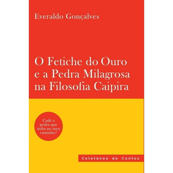 O Fetiche Do Ouro E A Pedra Milagrosa Na Filosofia Caipira, (Paperback)