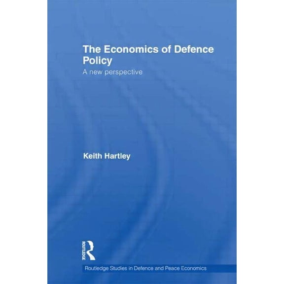 Routledge Studies in Defence and Peace E The Economics of Defence Policy: A New Perspective, (Paperback)