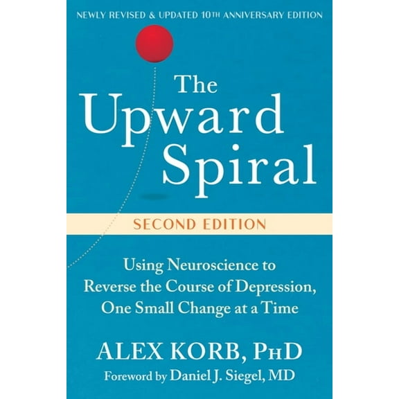 The Upward Spiral : Using Neuroscience to Reverse the Course of Depression, One Small Change at a Time (Edition 2) (Paperback)