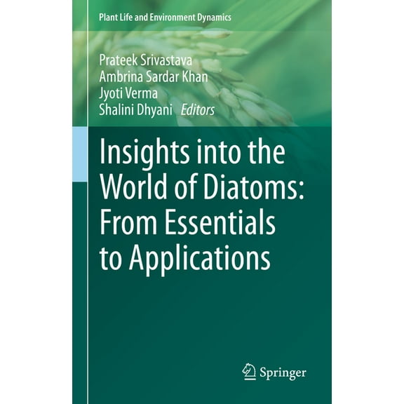 Plant Life and Environment Dynamics Insights Into the World of Diatoms: From Essentials to Applications, (Hardcover)