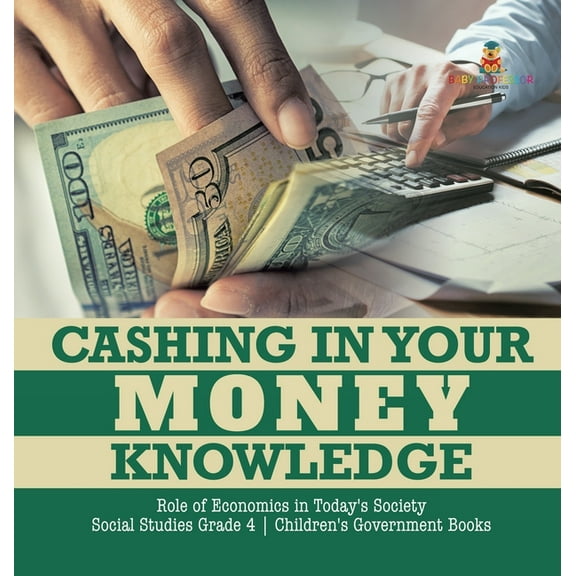 Cashing in Your Money Knowledge Role of Economics in Today's Society Social Studies Grade 4 Children's Government Books (Hardcover)