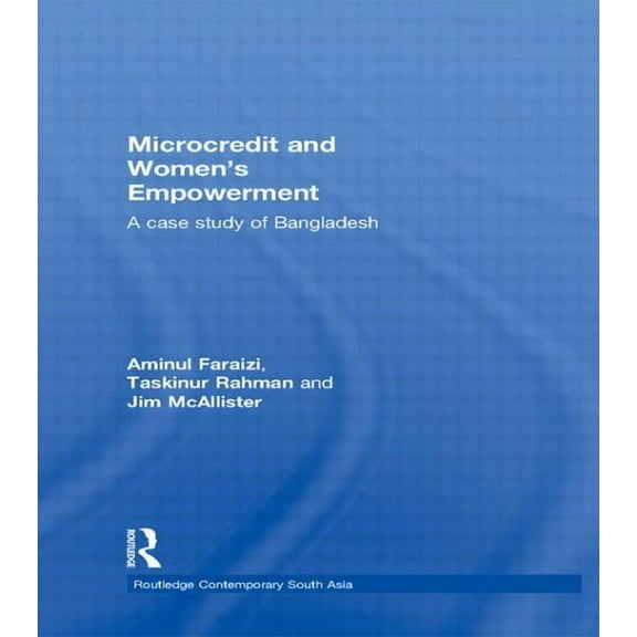 Routledge Contemporary South Asia Microcredit and Women's Empowerment: A Case Study of Bangladesh, (Hardcover)