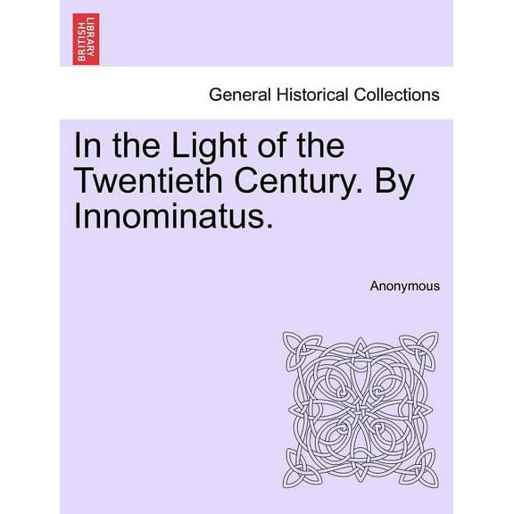 In the Light of the Twentieth Century. by Innominatus. (Paperback)