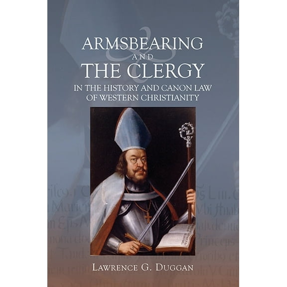 Armsbearing and the Clergy in the History and Canon Law of Western Christianity, (Paperback)