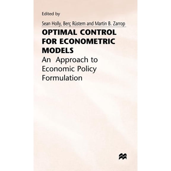 Approach to Economic Policy Formulation: Optimal Control for Econometric Models: An Approach to Economic Policy Formulation, (Hardcover)