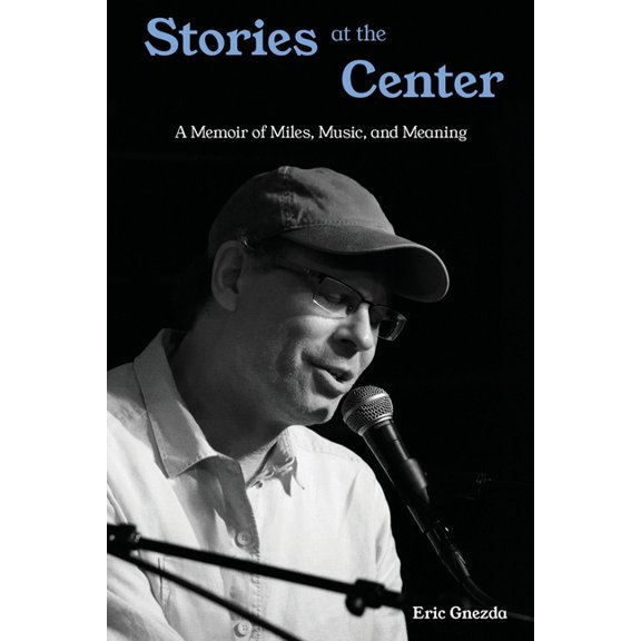 Stories at the Center: A Memoir of Miles, Music, and Meaning, (Paperback)