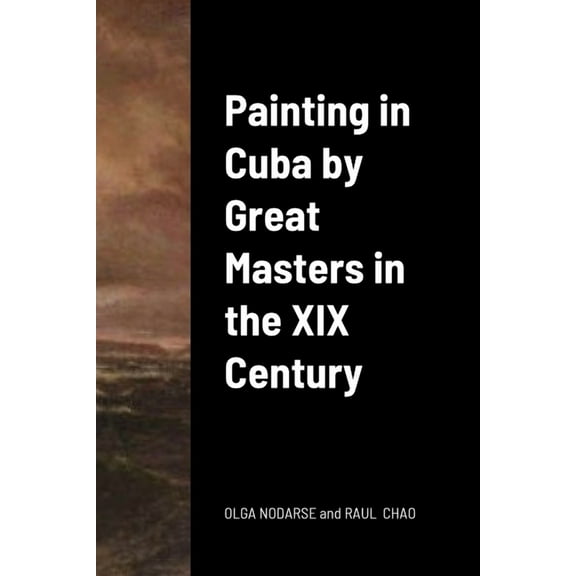 Painting in Cuba by Great Masters in the XIX Century (Paperback)