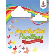 Arcs-En-Ciel et Papillons: Cahier de Coloriage de Filles D'ge 3 (Paperback)