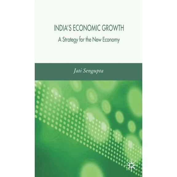India's Economic Growth: Strategy for the New Economy, (Hardcover)