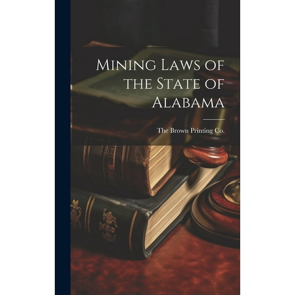 Mining Laws of the State of Alabama (Hardcover)