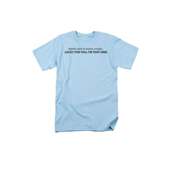 There's One In Every CrowdLucky For You, Im That One Saying Adult T-Shirt