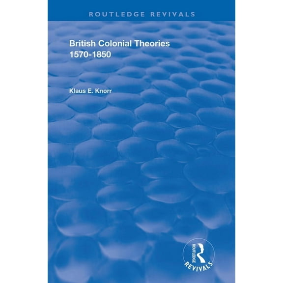 Routledge Revivals British Colonial Theories 1570 - 1850, (Paperback)