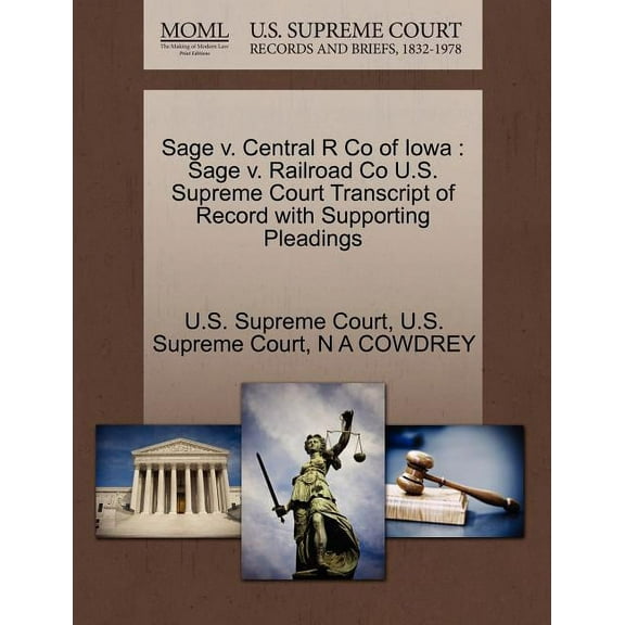 Central R Co of Iowa : Sage V. Railroad Co U.S. Supreme Court Transcript of Record with Supporting Pleadings (Paperback)
