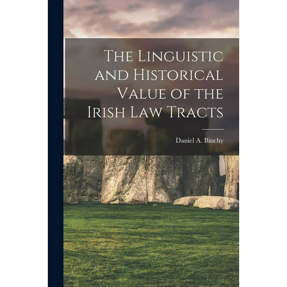 The Linguistic and Historical Value of the Irish law Tracts (Paperback)