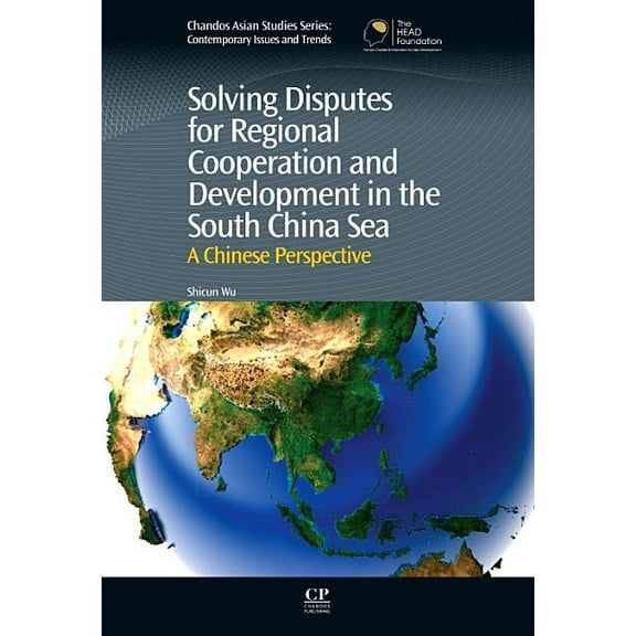 Chandos Asian Studies: Solving Disputes for Regional Cooperation and Development in the South China Sea : A Chinese Perspective (Hardcover)