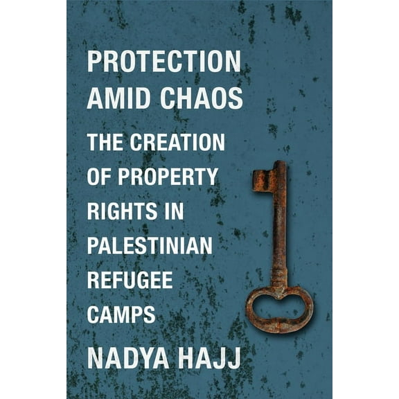 Columbia Studies in Middle East Politics Protection Amid Chaos: The Creation of Property Rights in Palestinian Refugee Camps, (Hardcover)