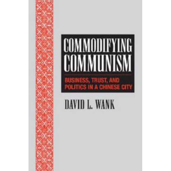 Pre-Owned Commodifying Communism: Business, Trust, and Politics in a Chinese City (Paperback) 0521798418 9780521798419
